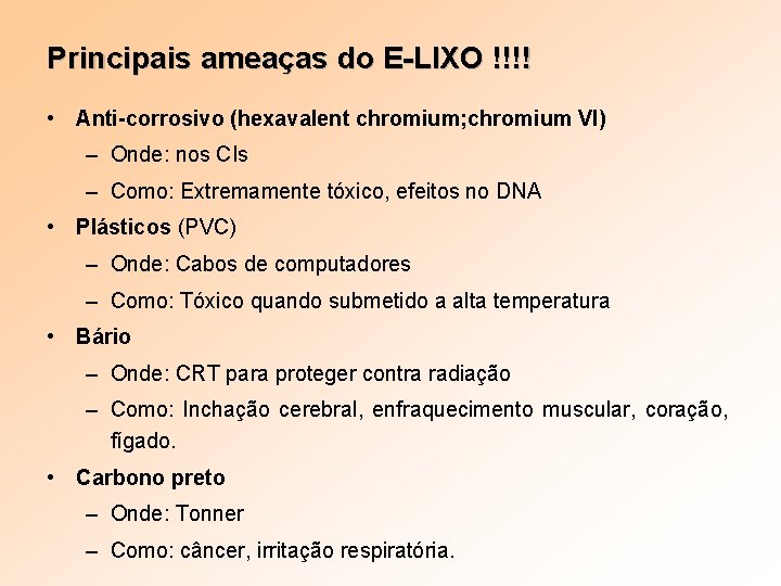 Principais ameaças do E-LIXO !!!! • Anti-corrosivo (hexavalent chromium; chromium VI) – Onde: nos