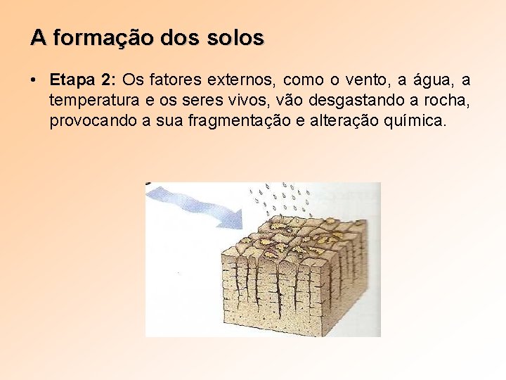 A formação dos solos • Etapa 2: Os fatores externos, como o vento, a