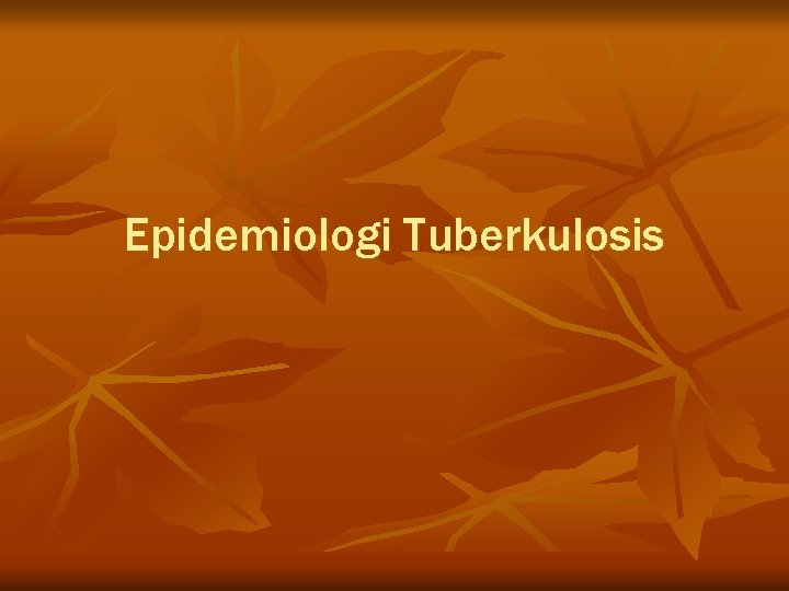 Epidemiologi Tuberkulosis 