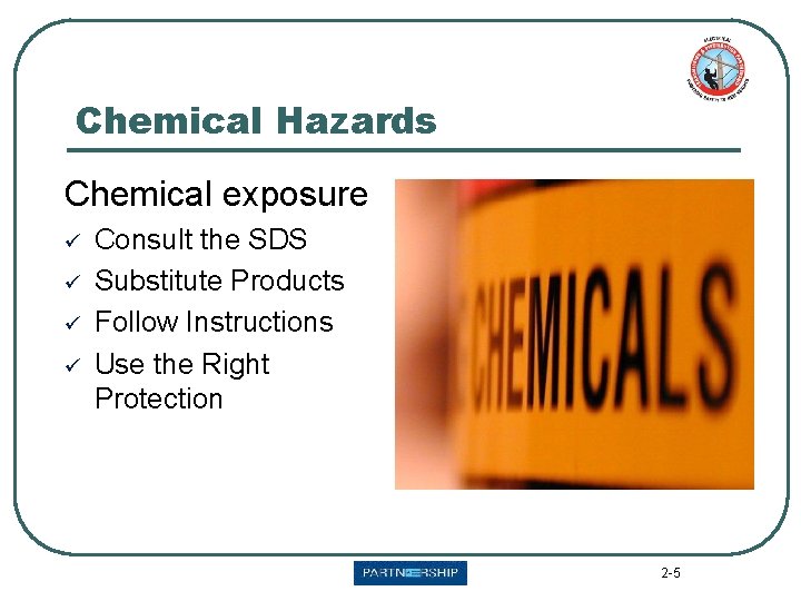 Chemical Hazards Chemical exposure ü ü Consult the SDS Substitute Products Follow Instructions Use Chemical Hazards Chemical exposure ü ü Consult the SDS Substitute Products Follow Instructions Use