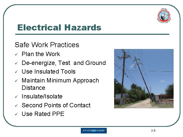 Electrical Hazards Safe Work Practices ü ü ü ü Plan the Work De-energize, Test Electrical Hazards Safe Work Practices ü ü ü ü Plan the Work De-energize, Test
