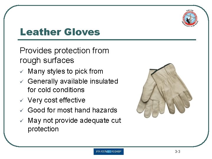 Leather Gloves Provides protection from rough surfaces ü ü ü Many styles to pick Leather Gloves Provides protection from rough surfaces ü ü ü Many styles to pick