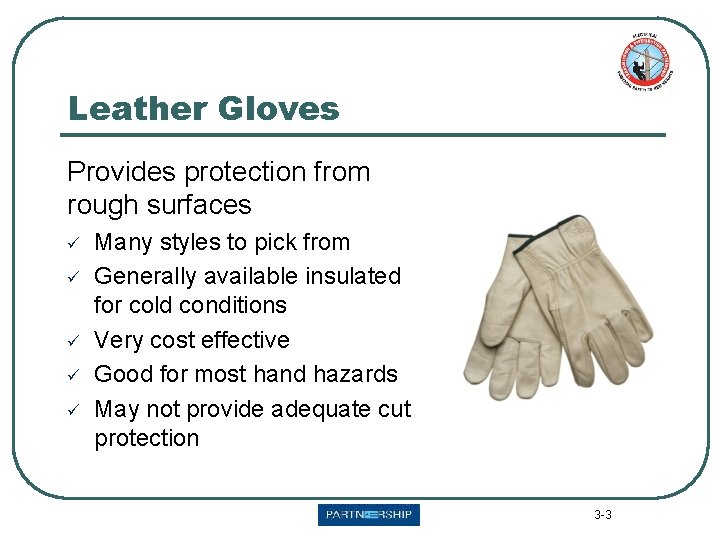 Leather Gloves Provides protection from rough surfaces ü ü ü Many styles to pick