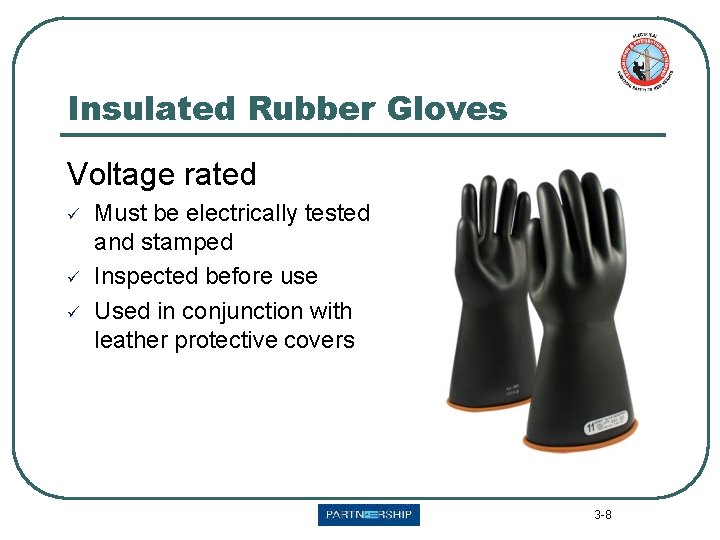 Insulated Rubber Gloves Voltage rated ü ü ü Must be electrically tested and stamped