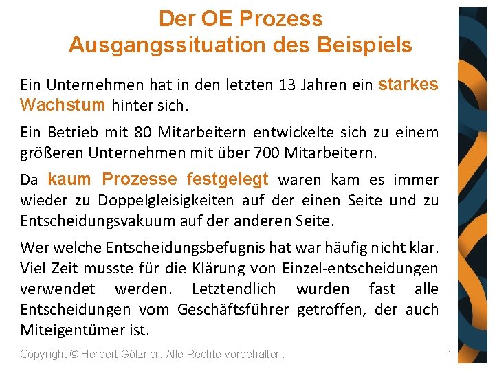 Der OE Prozess Ausgangssituation des Beispiels Ein Unternehmen hat in den letzten 13 Jahren