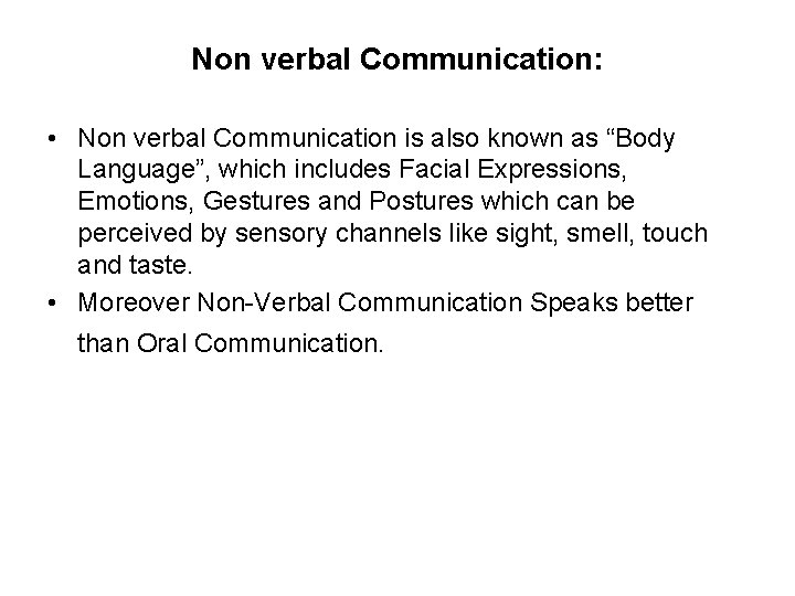 Non verbal Communication: • Non verbal Communication is also known as “Body Language”, which