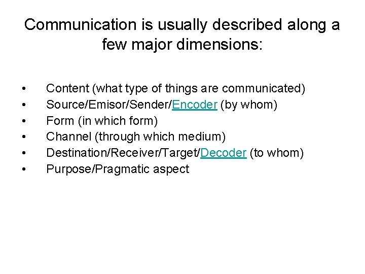 Communication is usually described along a few major dimensions: • • • Content (what