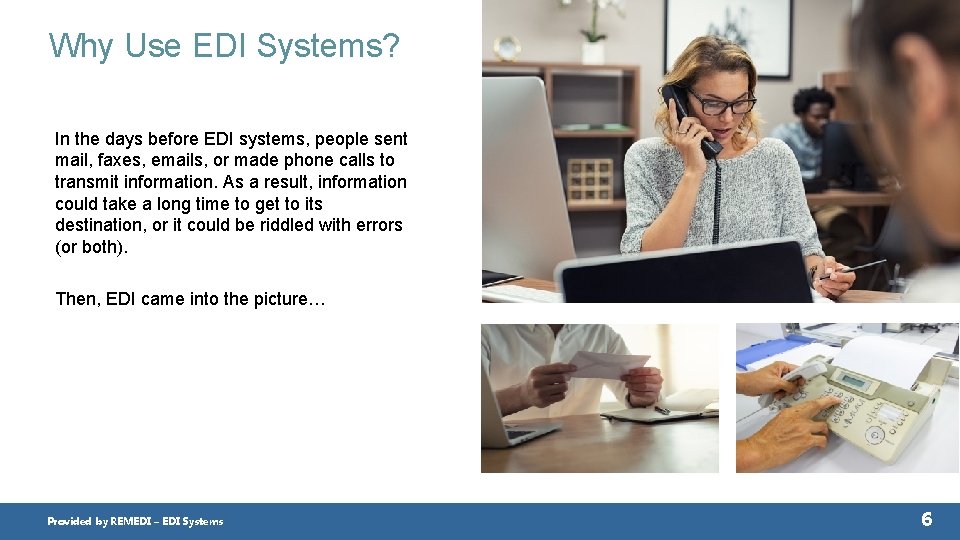 Why Use EDI Systems? In the days before EDI systems, people sent mail, faxes,