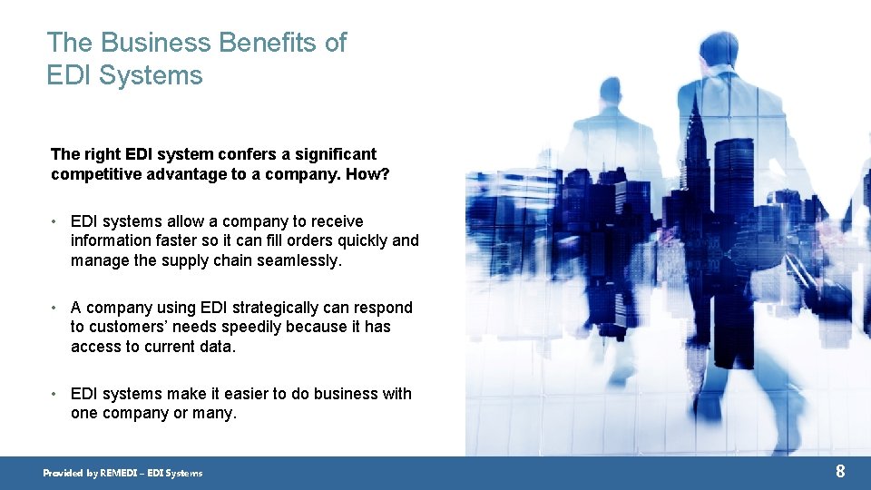 The Business Benefits of EDI Systems The right EDI system confers a significant competitive