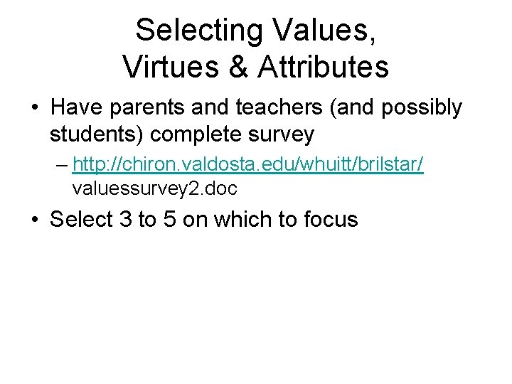 Selecting Values, Virtues & Attributes • Have parents and teachers (and possibly students) complete