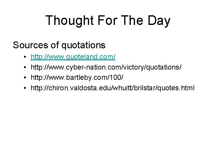 Thought For The Day Sources of quotations • • http: //www. quoteland. com/ http: