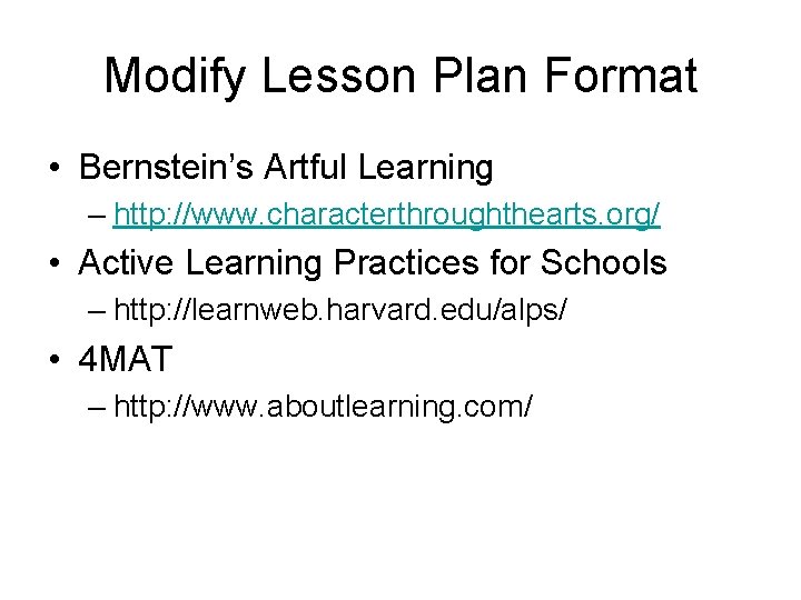 Modify Lesson Plan Format • Bernstein’s Artful Learning – http: //www. characterthroughthearts. org/ •