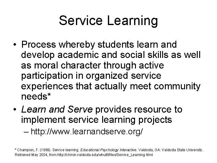 Service Learning • Process whereby students learn and develop academic and social skills as