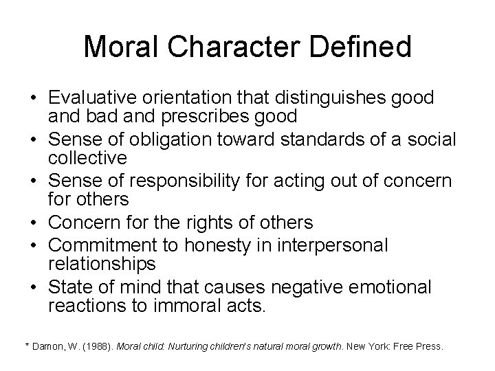 Moral Character Defined • Evaluative orientation that distinguishes good and bad and prescribes good
