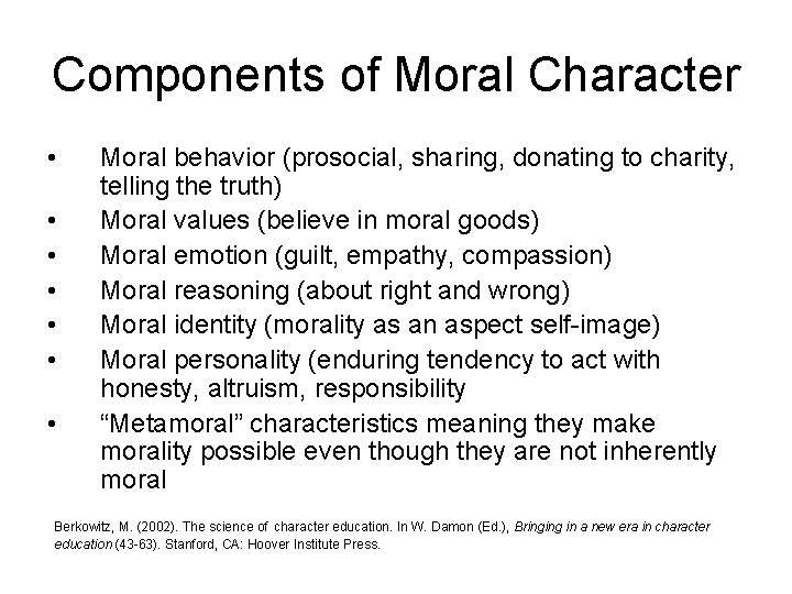 Components of Moral Character • • Moral behavior (prosocial, sharing, donating to charity, telling