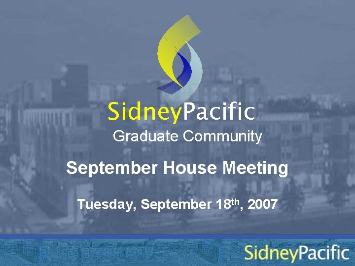 Sidney. Pacific Graduate Community September House Meeting Tuesday, September 18 th, 2007 