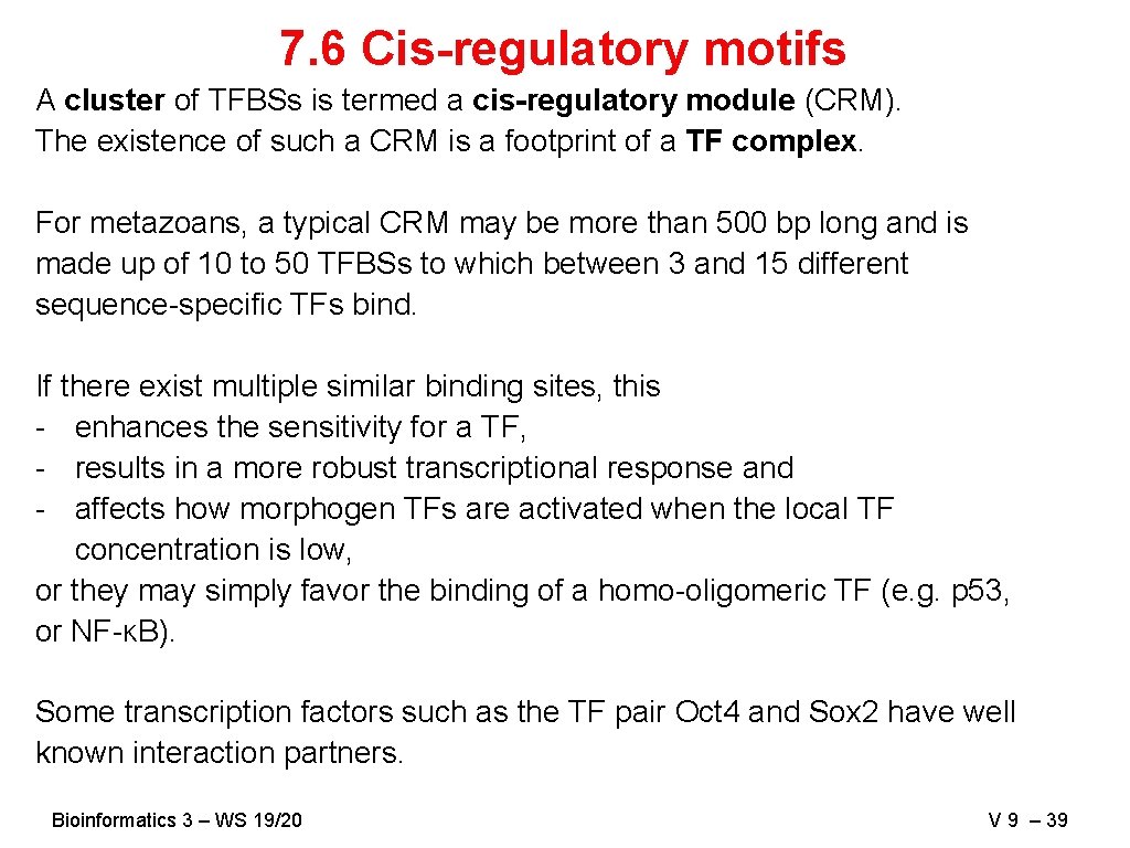 7. 6 Cis-regulatory motifs A cluster of TFBSs is termed a cis-regulatory module (CRM).