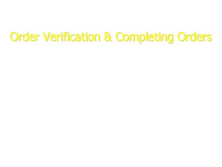Order Verification & Completing Orders February 2008 