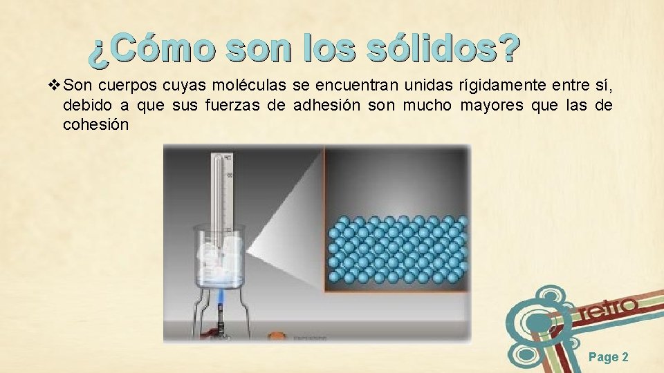 ¿Cómo son los sólidos? v. Son cuerpos cuyas moléculas se encuentran unidas rígidamente entre