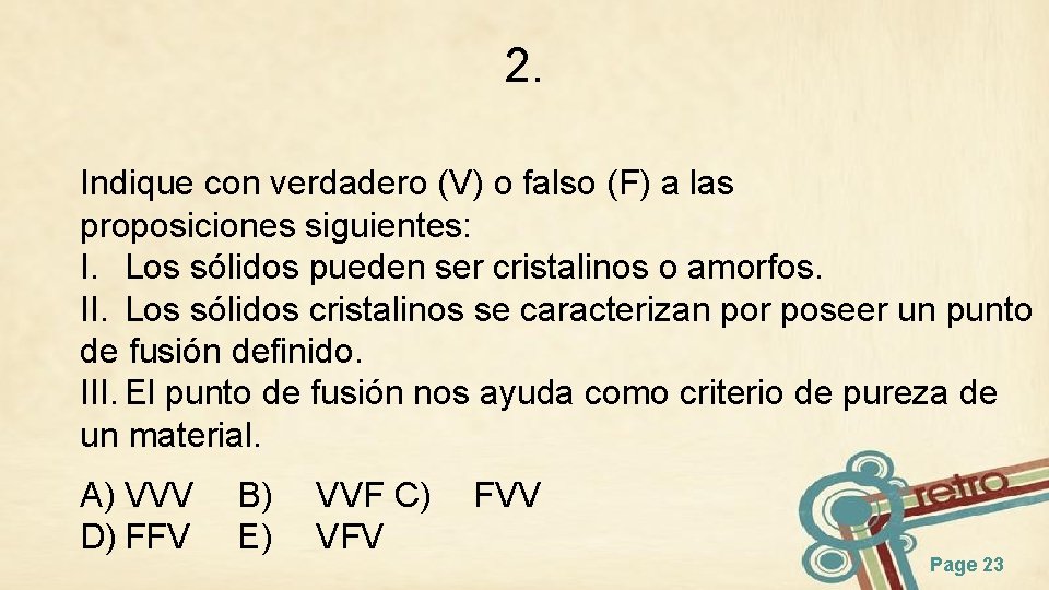2. Indique con verdadero (V) o falso (F) a las proposiciones siguientes: I. Los