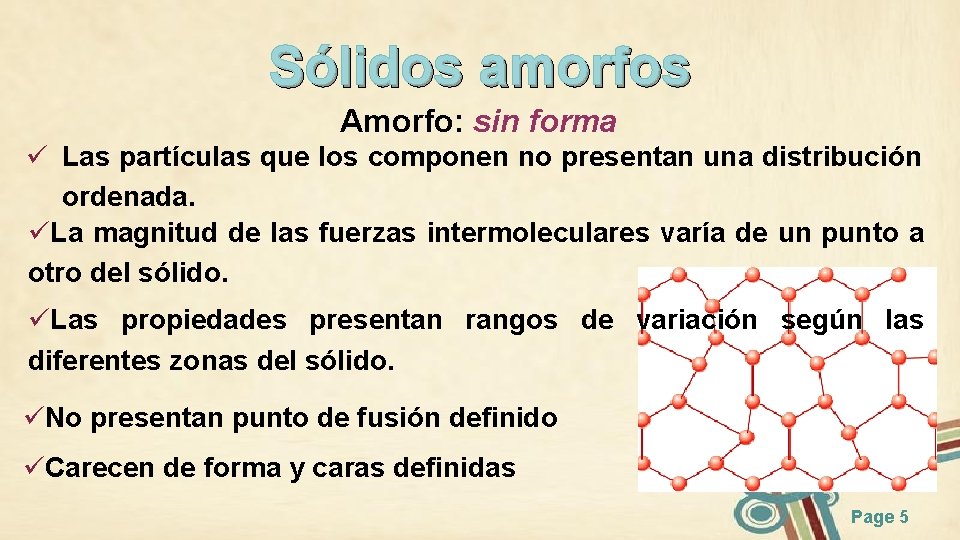 Sólidos amorfos Amorfo: sin forma ü Las partículas que los componen no presentan una