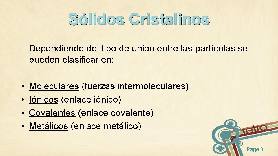 Sólidos Cristalinos Dependiendo del tipo de unión entre las partículas se pueden clasificar en: