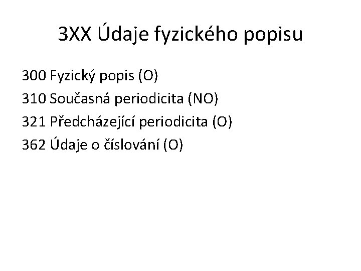 3 XX Údaje fyzického popisu 300 Fyzický popis (O) 310 Současná periodicita (NO) 321