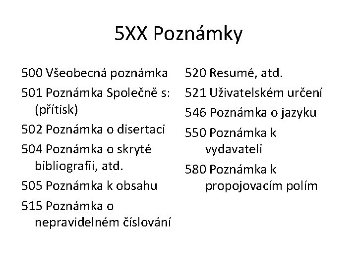 5 XX Poznámky 500 Všeobecná poznámka 501 Poznámka Společně s: (přítisk) 502 Poznámka o