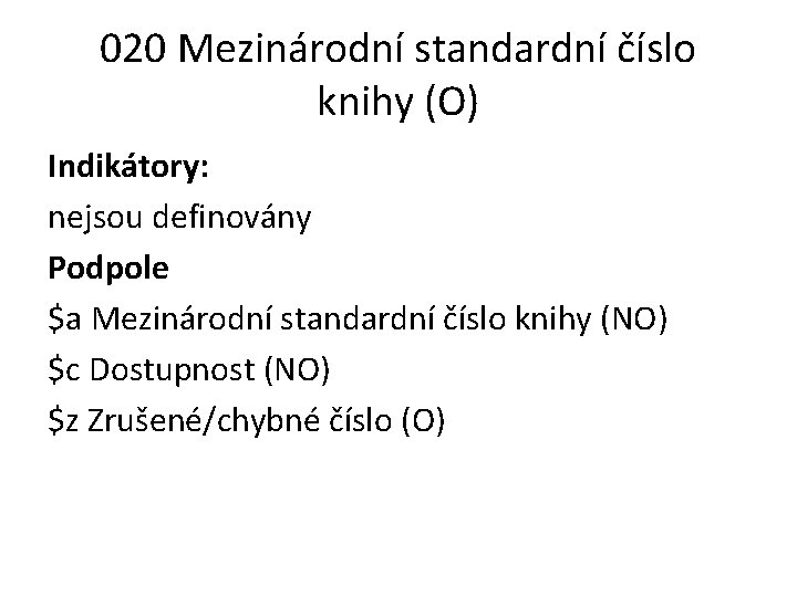 020 Mezinárodní standardní číslo knihy (O) Indikátory: nejsou definovány Podpole $a Mezinárodní standardní číslo