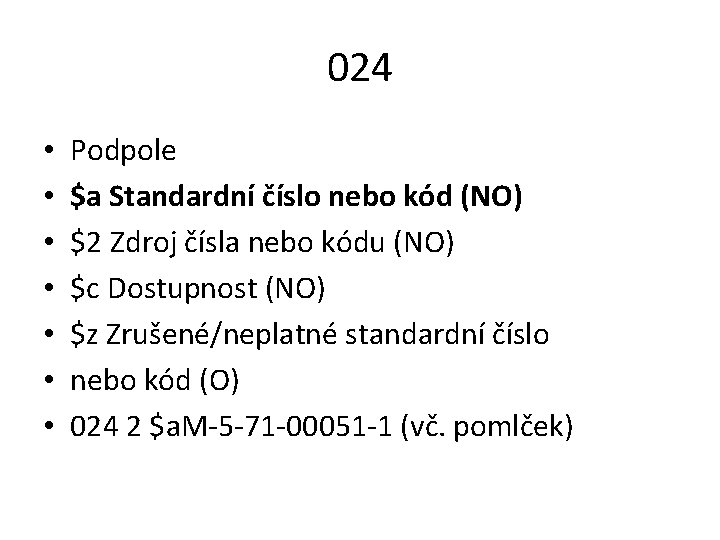 024 • • Podpole $a Standardní číslo nebo kód (NO) $2 Zdroj čísla nebo