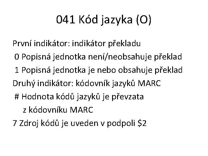 041 Kód jazyka (O) První indikátor: indikátor překladu 0 Popisná jednotka není/neobsahuje překlad 1