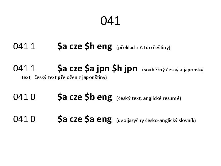 041 1 $a cze $h eng 041 1 $a cze $a jpn $h jpn