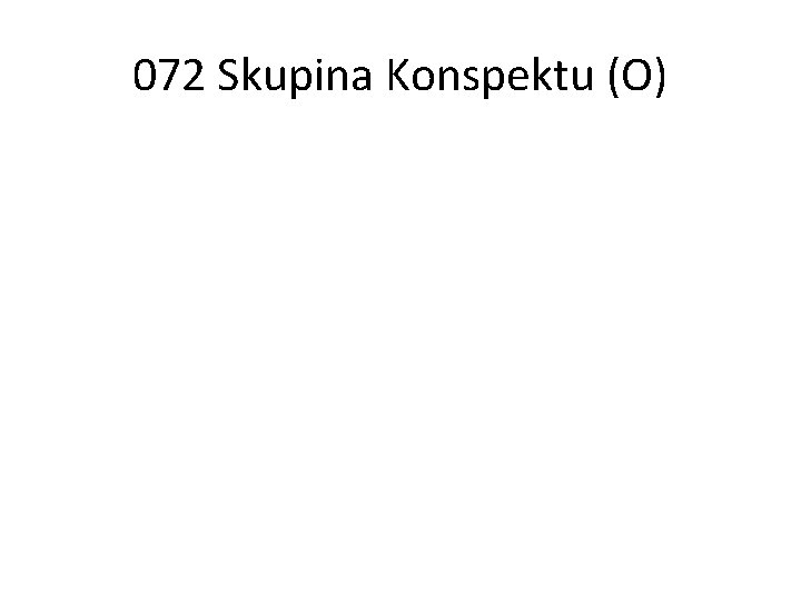 072 Skupina Konspektu (O) 