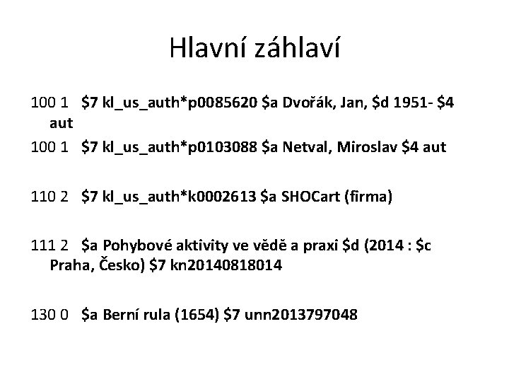 Hlavní záhlaví 100 1 $7 kl_us_auth*p 0085620 $a Dvořák, Jan, $d 1951 - $4