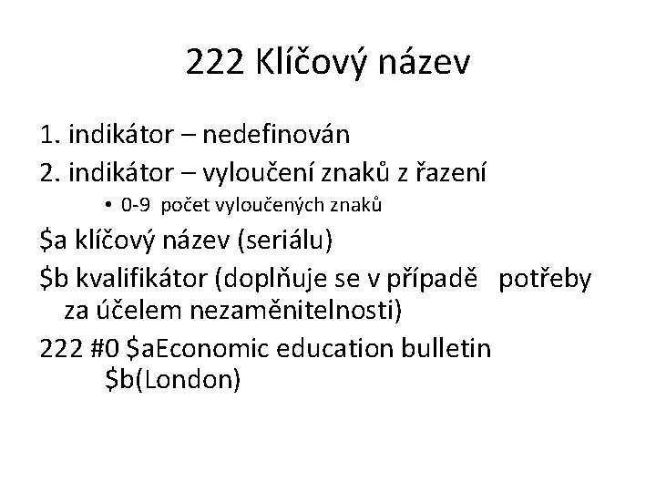 222 Klíčový název 1. indikátor – nedefinován 2. indikátor – vyloučení znaků z řazení