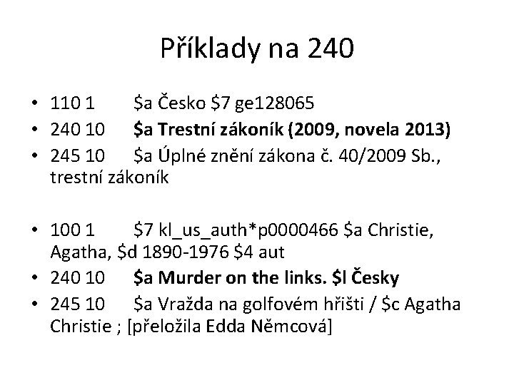 Příklady na 240 • 110 1 $a Česko $7 ge 128065 • 240 10