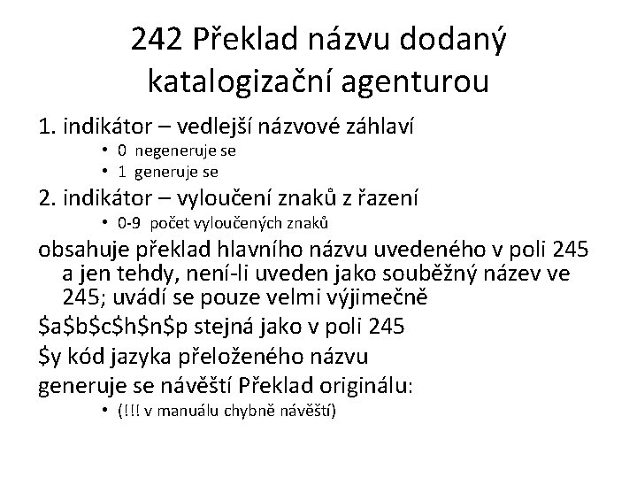 242 Překlad názvu dodaný katalogizační agenturou 1. indikátor – vedlejší názvové záhlaví • 0