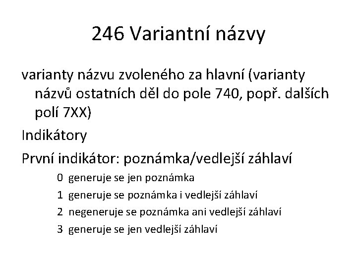 246 Variantní názvy varianty názvu zvoleného za hlavní (varianty názvů ostatních děl do pole