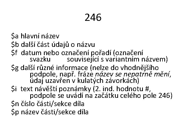 246 $a hlavní název $b další část údajů o názvu $f datum nebo označení