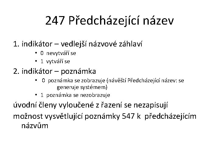 247 Předcházející název 1. indikátor – vedlejší názvové záhlaví • 0 nevytváří se •