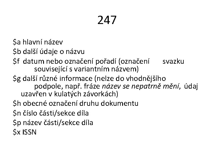 247 $a hlavní název $b další údaje o názvu $f datum nebo označení pořadí