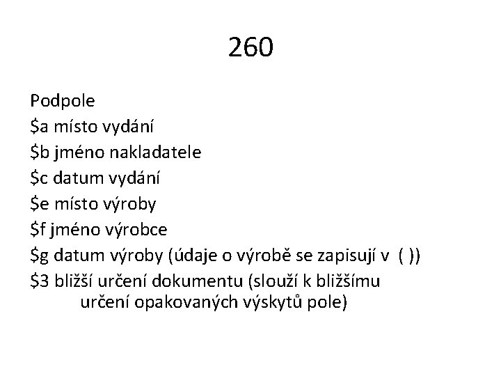 260 Podpole $a místo vydání $b jméno nakladatele $c datum vydání $e místo výroby