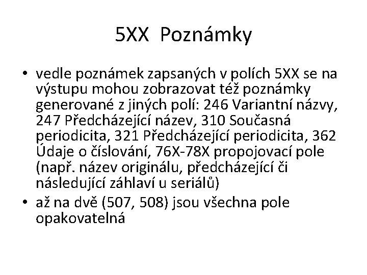 5 XX Poznámky • vedle poznámek zapsaných v polích 5 XX se na výstupu