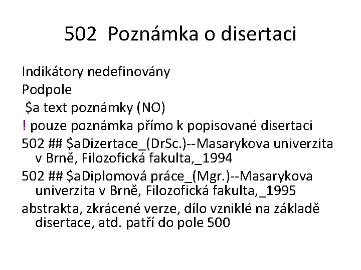 502 Poznámka o disertaci Indikátory nedefinovány Podpole $a text poznámky (NO) ! pouze poznámka