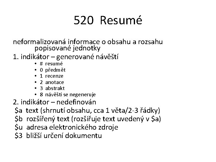 520 Resumé neformalizovaná informace o obsahu a rozsahu popisované jednotky 1. indikátor – generované