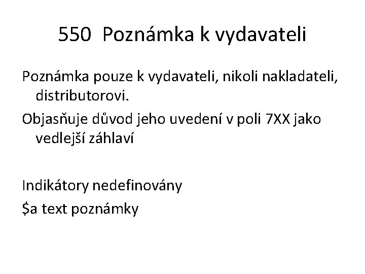 550 Poznámka k vydavateli Poznámka pouze k vydavateli, nikoli nakladateli, distributorovi. Objasňuje důvod jeho