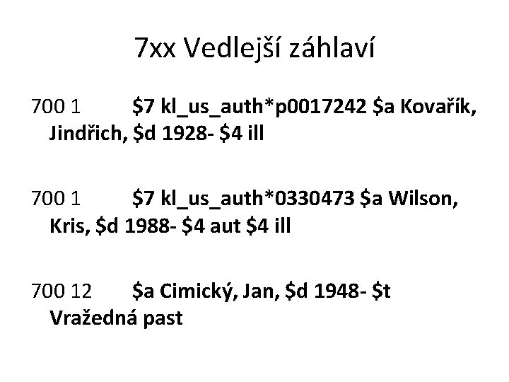 7 xx Vedlejší záhlaví 700 1 $7 kl_us_auth*p 0017242 $a Kovařík, Jindřich, $d 1928