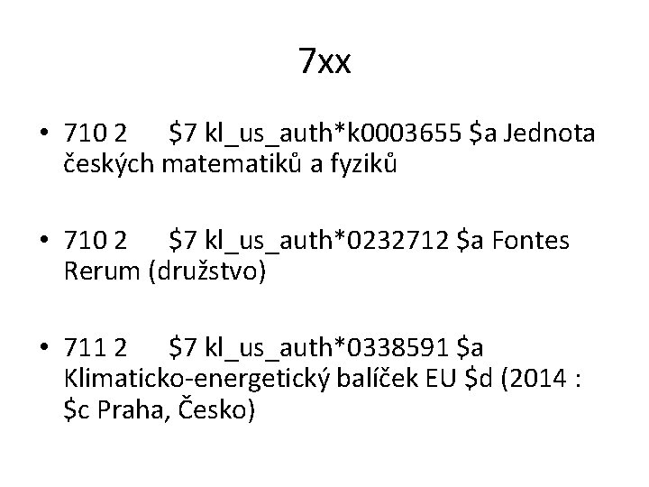 7 xx • 710 2 $7 kl_us_auth*k 0003655 $a Jednota českých matematiků a fyziků