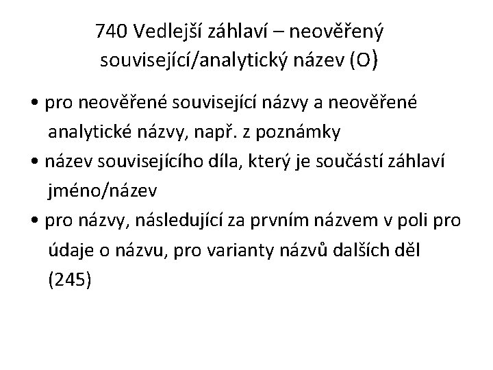 740 Vedlejší záhlaví – neověřený související/analytický název (O) • pro neověřené související názvy a