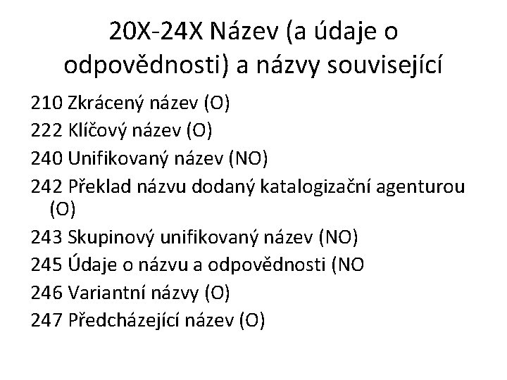 20 X-24 X Název (a údaje o odpovědnosti) a názvy související 210 Zkrácený název